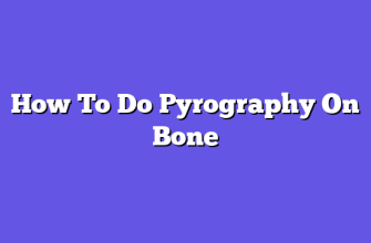 How To Do Pyrography On Bone  
